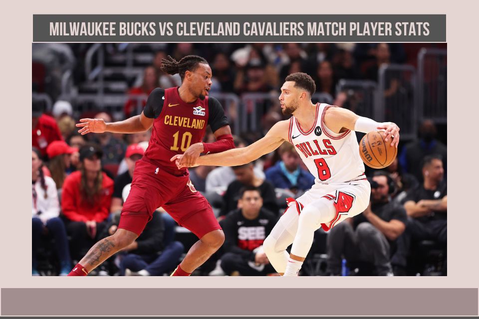 Milwaukee Bucks Vs Cleveland Cavaliers Match Player Stats A Detailed
